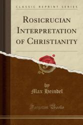 Rosicrucian Interpretation of Christianity (Classic Reprint)