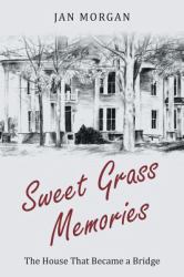 Sweetgrass Memories : The House That Became a Bridge