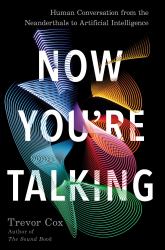 Now You're Talking : Human Conversation from the Neanderthals to Artificial Intelligence