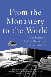 From the Monastery to the World : The Letters of Thomas Merton and Ernesto Cardenal