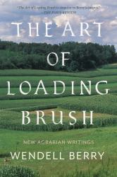 The Art of Loading Brush : New Agrarian Writings