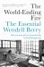 The World-Ending Fire : The Essential Wendell Berry