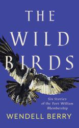 The Wild Birds : Six Stories of the Port William Membership