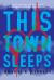 This Town Sleeps This Town Sleeps