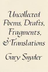 Uncollected Poems, Drafts, Fragments, and Translations