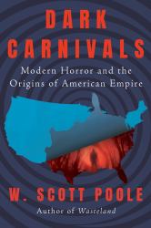 Dark Carnivals : Modern Horror and the Origins of American Empire