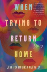 When Trying to Return Home : Stories