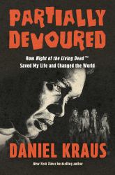 Partially Devoured : How Night of the Living Dead Saved My Life and Changed the World