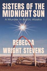 Sisters of the Midnight Sun : A Murder in Arctic Alaska