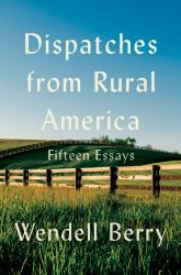 Dispatches from Rural America : Sixteen Essays