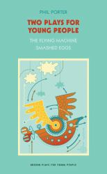 Two Plays for Young People : The Flying Machine / Smashed Eggs