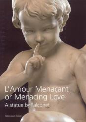 L' Amour Menacant or Menacing Love : A Statue by Falconet