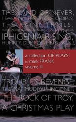 A Collection of Plays by Mark Frank : Land of Never,I Swear by the Eyes of Oedipus, the Rainy Trails, Hurricane Iphigenia-Category 5-Tragedy