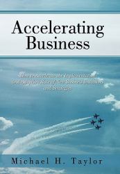 Accelerating Business : How to Accelerate the Implementation and Adoption Rate of New Business Initiatives and Strategies