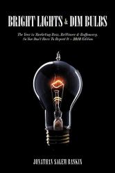 Bright Lights and Dim Bulbs : The Year in Marketing Buzz, Brilliance and Buffoonery, So You Don't Have to Repeat It -- 2010 Edition