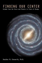 Finding Our Center : An Astrological and Cosmological View of our Time