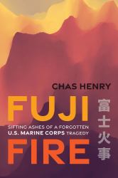 Fuji Fire : Sifting Ashes of a Forgotten U. S. Marine Corps Tragedy