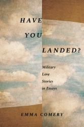 Have You Landed? : Military Love Stories in Essays