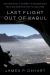 Last Flight Out of Kabul : One Diplomat's Journey in Afghanistan from Reconstruction to Collapse