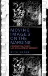 Moving Images on the Margins : Experimental Film in Late Socialist East Germany
