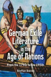 German Exile Literature in the Age of Nations : From the 1790s to The 1950s