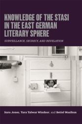 Knowledge of the Stasi in the East German Literary Sphere : Surveillance, Secrecy, and Revelation