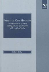Parents As Care Managers : The Experiences of Those Caring for Young Children with Cerebral Palsy