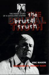 The Brutal Truth : The Inside Story of a Gangland Legend
