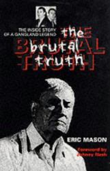 The Brutal Truth : The Inside Story of a Gangland Legend