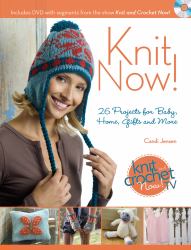 Knit Now! : Knitting Patterns from Season 3 of Knit and Crochet Now