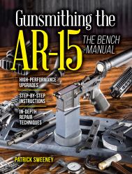 Gunsmithing the AR-15, Vol. 3 : The Bench Manual