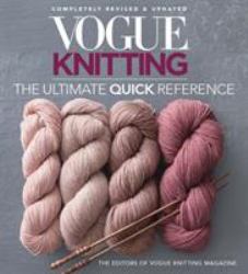 Vogue® Knitting : The Ultimate Quick Reference