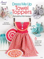 Dress Me up Towel Toppers, Dishcloths and Pot Holders