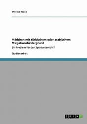 Mädchen mit türkischem oder arabischem Mirgationshintergrund : Ein Problem für den Sportunterricht?