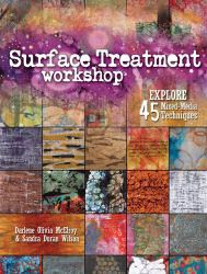 Surface Treatment Workshop : Explore 45 Mixed-Media Techniques