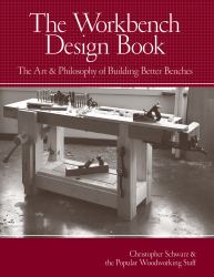 The Workbench Design Book : The Art and Philosophy of Building Better Benches