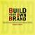 Build Your Own Brand : Strategies, Prompts and Exercises for Marketing Yourself