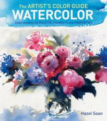 The Artist's Color Guide--Watercolor : Understanding Palette, Pigments and Properties