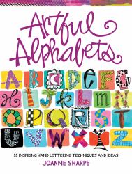Artful Alphabets : 55 Inspiring Hand Lettering Techniques and Ideas