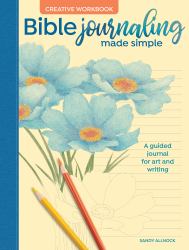 Bible Journaling Made Simple : A Guided Journal for Art and Writing: Creative Workbook