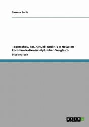 Tagesschau, Rtl Aktuell und Rtl II News Im Kommunikationsanalytischen Vergleich