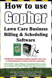 How to Use Gopher Lawn Care Business Billing and Scheduling Software : Learn How to Manage Your Lawn Care and Landscaping Business Easier with This Powerful Software