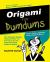 Origami for Dumdums : The Silly Easy Book of Origami to Make You Laugh
