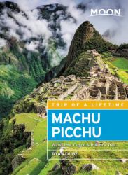 Moon Machu Picchu : With Lima, Cusco and the Inca Trail