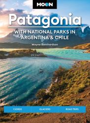 Moon Patagonia: with National Parks in Argentina and Chile : Fjords, Glaciers, Road Trips