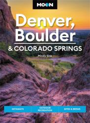 Moon Denver, Boulder and Colorado Springs : Getaways, Outdoor Recreation, Bites and Brews