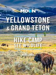 Moon Yellowstone and Grand Teton : Hike, Camp, See Wildlife