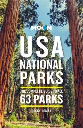 Moon USA National Parks : The Complete Guide to All 63 Parks