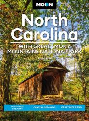 Moon North Carolina: with Great Smoky Mountains National Park : Blue Ridge Parkway, Coastal Getaways, Craft Beer and BBQ