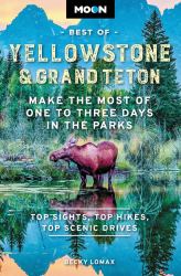 Moon Best of Yellowstone and Grand Teton : Make the Most of One to Three Days in the Parks